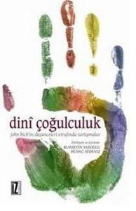 Dini Çoğulculuk / John Hick'in Düşünceleri Etrafında Tartışmalar