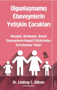 Olgunlaşmamış Ebeveynlerin Yetişkin Çocukları Mesafeli, Reddeden, Bencil Ebeveynlerin Negatif Etkilerinden Kurtulmanın Yolları