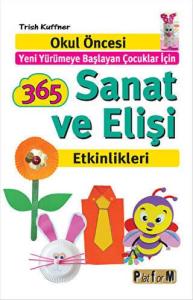 365 Sanat ve Elişi Etkinlikleri Okul Öncesi Yeni Yürümeye Başlayan Çocuklar İçin