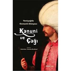 Kanuni ve Çağı Yeniçağda Osmanlı Dünyası