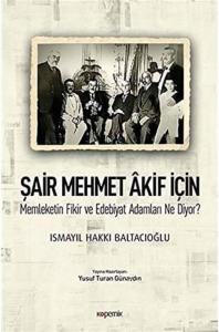 Şair Mehmet Akif İçin Memleketin Fikir ve Edebiyat Adamları Ne Diyor?
