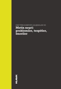 Metin Neşri: Problemler, Tespitler, Öneriler Eski Türk Edebiyatı Çalışmaları XII