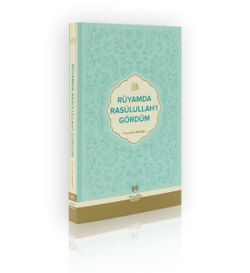 Rüyamda Rasulullahı Gördüm