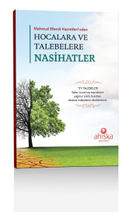 Mahmud Efendi Hazretleri'nden Hocalara ve Talebelere Nasihatler