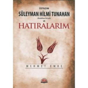 Üstazım Süleyman Hilmi Tunahan (Kuddise Sirruh) ve Hatıralarım