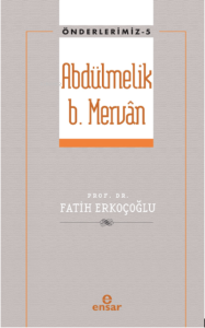 Abdülmelik B. Mervân (Önderlerimiz-5)