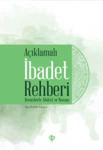 Açıklamalı İbadet Rehberi “Resimlerle Abdest ve Namaz”