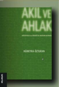 Akıl ve Ahlak; Aristoteles ve Fârâbide Ahlâkın Kaynağı