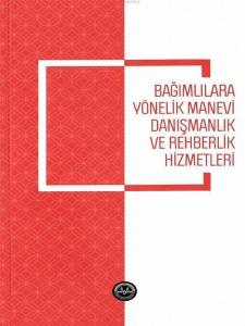 Bağımlılara Yönelik Manevi Danışmanlık ve Rehberlik Hizmetleri
