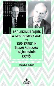 Batılı İki Müsteşrik W.Montgomery Watt ve Rudı Paret'in İslamı Algılama Biçimlerinin Kritiği