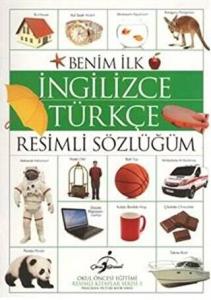 Benim İlk İngilizce-Türkçe Resimli Sözlüğüm