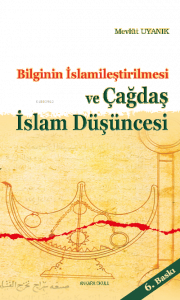 Bilginin İslamileştirilmesi ve Çagdaş İslam Düşüncesi