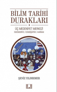 Bilim Tarihi Durakları;Üç Medeniyet Merkezi - İskenderiye - Cündipaşapur - Harran
