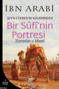 Bir Sufi'nin Portresi Şeyh-i Ekber'in Kaleminden Zunnun-ı Mısrı