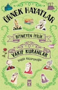 Bitmeyen İyilik Vakıf Kuranlar - Örnek Hayatlar