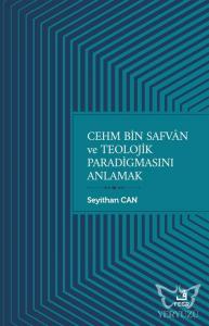 Cehm Bin Safvan ve Teolojik Paradigmasını Anlamak