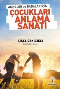 Çocukları Anlama Sanatı; Anneler ve Babalar için