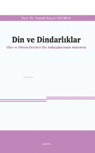 Din ve Dindarlıklar;Olan ve Olması Gereken Din Anlayışlarımızın Anatomisi