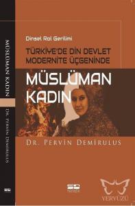 Dinsel Rol Gerilimi Türkiye'de Din Devlet Modernite Üçgeninde Müslüman Kadın