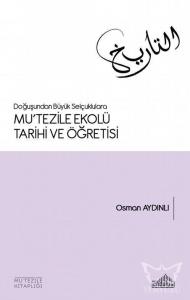 Doğuşundan Büyük Selçuklulara Mu'tezile Ekolü Tarihi ve Öğretisi