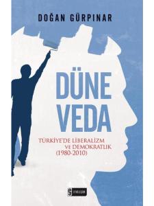 Düne Veda Türkiye'de Liberalizm ve Demokratlık (1980-2010)