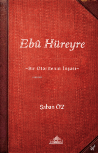 Ebû Hüreyre -Bir Otoritenin İnşası-