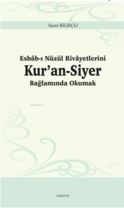 Esbâb-ı Nüzûl Rivâyetlerini Kur'an-Siyer Bağlamında Okumak
