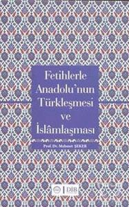 Fetihlerle Anadolu'nun Türkleşmesi ve İslamlaşması