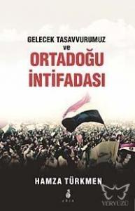 Gelecek Tasavvurumuz ve Ortadoğu İntifadası