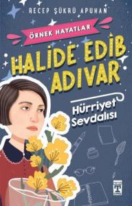 Halide Edib Adıvar Hürriyet Sevdalısı - Örnek Hayatlar
