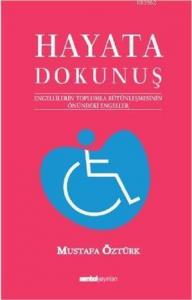 Hayata Dokunuş 1; Engellilerin Toplumla Bütünleşmesinin Önündeki Engeleler