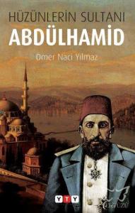Hüzünlerin Sultanı Abdülhamid
