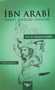 İbn Arabi Hayatı Eserleri Fikirleri