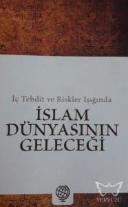 İç Tehdit ve Riskler Işığında İslam Dünyasının Geleceği