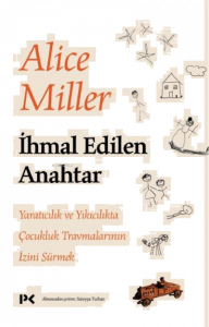 İhmal Edilen Anahtar;Yaratıcılık ve Yıkıcılıkta Çocukluk Travmalarının İzini Sürmek