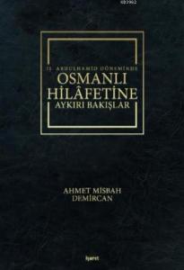 II.Abdulhamid Döneminde  Osmanlı Hilafetine Aykırı Bakışlar