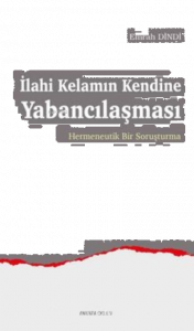 İlahi Kelamın Kendine Yabancılaşması;Hermeneutik Bir Soruşturma