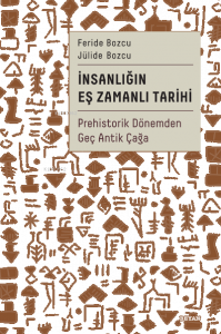 İnsanlığın Eş Zamanlı Tarihi;Prehistorik Dönemden Geç Antik Çağa