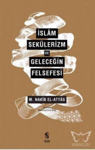 İslâm, Sekülerizm ve Geleceğin Felsefesi