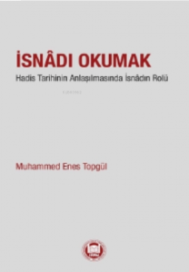 İsnadı Okumak Hadis Tarihinin Anlaşılmasında İsnadın Rolü