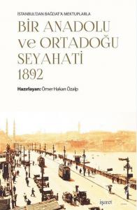İstanbul'dan Bağdat'a Mektuplarla - Bir Anadolu Ve Ortadoğu Seyahati 1892