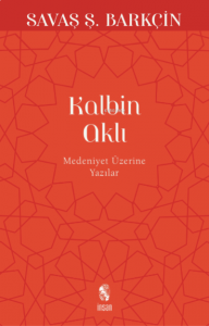 Kalbin Aklı; Medeniyet Yazıları