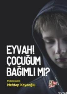 Eyvah! Çocuğum Bağımlı Mı?