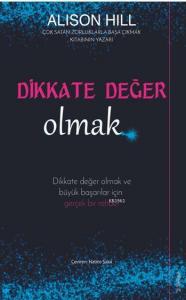 Dikkate Değer Olmak Dikkate Değer Olmak ve Büyük Başarılar İçin Gerçek Bir Rehber