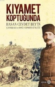 Kıyamet Koptuğunda Hasan Cevdet Bey'in Çanakkale ve Doğu Cephesi Günlüğü