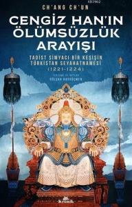 Cengiz Han’ın Ölümsüzlük Arayışı Taoist Simyacı Bir Keşişin Türkistan Seyahatnamesi (1221-1224)