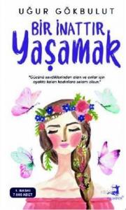 Bir İnattır Yaşamak