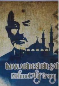 İman Abidesi Bir Şair Mehmet Akif Ersoy
