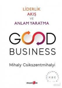 Good Business Liderlik Akış ve Anlam Yaratma