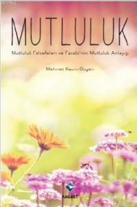 Mutluluk; Mutluluk Felsefeleri Ve Farabi'Nin Mutluluk Anlayışı